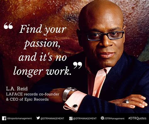 Dtrquote Of The Week From La Reid Laface Records Co Founder And Ceo Of