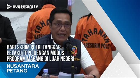 Bareskrim Polri Tangkap Pelaku Tppo Dengan Modus Program Magang Di Luar