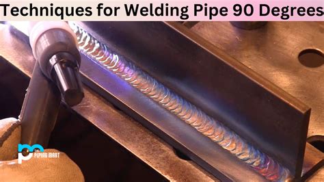 Techniques For Welding Pipe 90 Degrees A Complete Guide