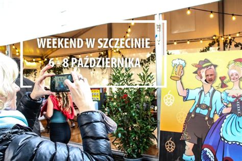 Wiadomości Szczecin Weekend w Szczecinie 6 8 października