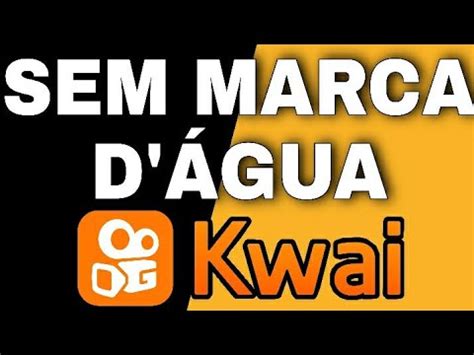 Kwai Como Baixar V Deos Do Kwai Sem Marca D Gua M Todo Youtube