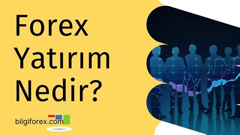 Forex Yatırım Nedir Nasıl Yatırım Yapılır 2023