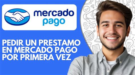 Como Pedir Un Prestamo En Mercado Pago Por Primera Vez Tutorial