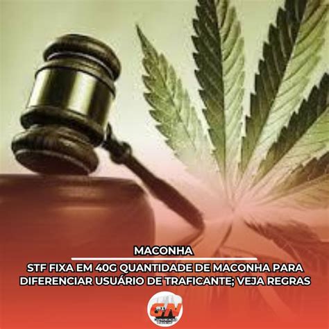 Stf Fixa Em 40g Quantidade De Maconha Para Diferenciar Usuário De Traficante Veja Regras Gn