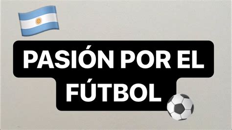 Así Es Argentina Y Su PasiÓn Por El FÚtbol Youtube