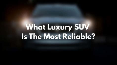 What Luxury SUV Is The Most Reliable? [ANSWERED] - Four Wheel Trends