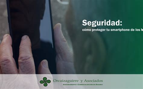 Seguridad Cómo Proteger Tu Smartphone De Los Hackeos Seguros Patagonia