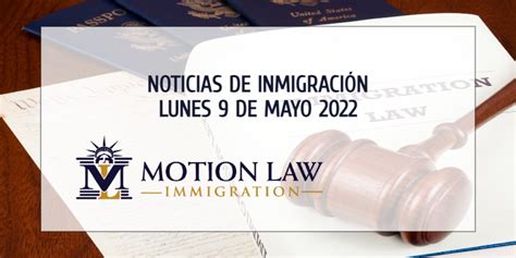 Noticias De Inmigraci N Lunes De Mayo Motion Law Immigration