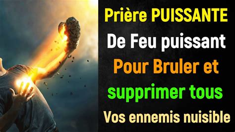 Pri Re Puissante De Feu Puissant Pour Bruler Et Supprimer Tous Vos