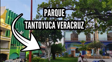 Parque Tantoyuca Veracruz La Perla De Las Huastecas Youtube