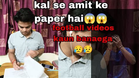 Kal Se Amit Ke Paper Hai😱😱 Football Video Khatam Ho Gaye😥😥 Youtube