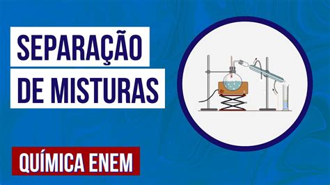 SeparaÇÃo De Misturas Resumo De Química Para O Enem Professora