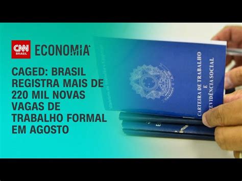 Caged Brasil Registra Novas Vagas De Trabalho Formal Em Agosto