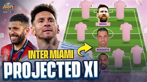 The Ultimate Inter Miami Projected Xi With Messi Alba And Busquets