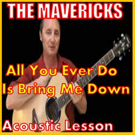 Learn to play All You Ever Do Is Bring Me Down by The Mavericks ...