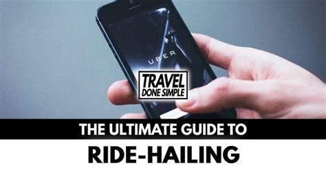 The Ultimate 4 Step Guide To Ride Hailing While Traveling Travel Done