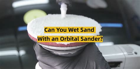 Can You Wet Sand With An Orbital Sander Toolsprofy