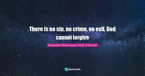 There Is No Sin No Crime No Evil God Cannot Forgive Quote By