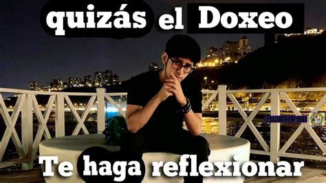 Tal Vez El Doxeo Te Hara Reflexionar YouTube