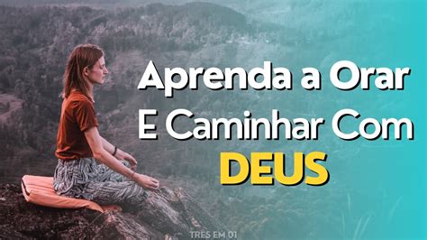 Iniciando O Seu Dia O Senhor I Aprenda A Orar E Caminhar Deus