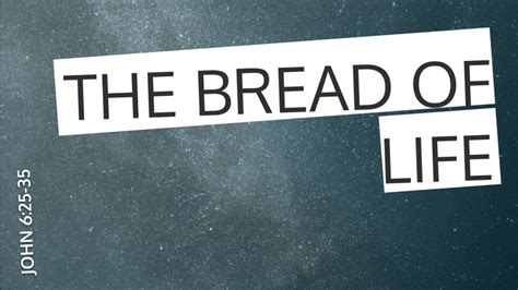 The Bread Of Life Sermon By Youth Sermons John 625 35