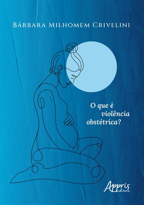 O Que é Violência Obstétrica Editora Appris