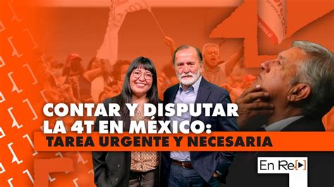 Contar Y Disputar El 4t En México Tarea Urgente Y Necesaria En Re