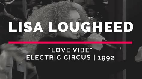 Lisa Lougheed Love Vibe Electric Circus 1992 YouTube