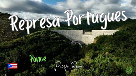 IMPRESIONANTE REPRESA PORTUGUES Ponce Puerto Rico YouTube