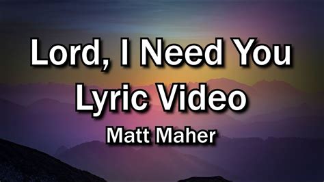 Lord I Need You Lord I Need You Matt Maher Worship With Lyrics Video Christian Sing Along