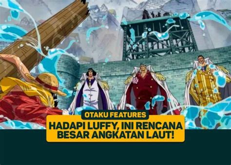 One Piece Hadapi Luffy Ini Rencana Besar Angkatan Laut Greenscene