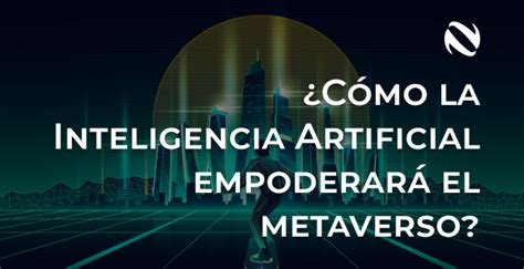 Metaverso La Influencia De La Inteligencia Artificial