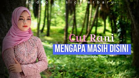 Cut Rani Mengapa Masih Disini Lagu Terbaru Cut Rani Youtube