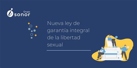 Nueva Ley De Garantía Integral De La Libertad Sexual Grupo Isonor