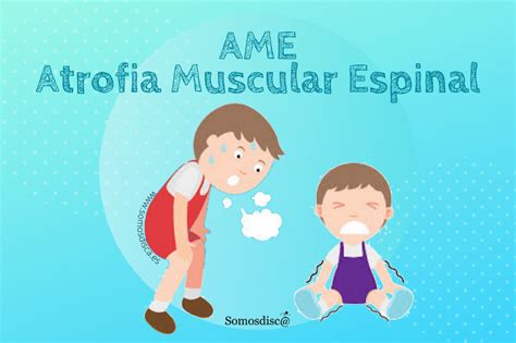 Atrofia Muscular Espinal AME Somosdisc