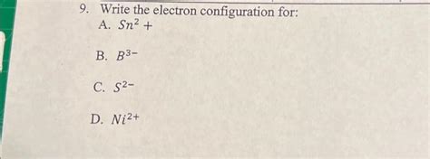 Solved 9. Write the electron configuration for: A. Sn2+ B. | Chegg.com