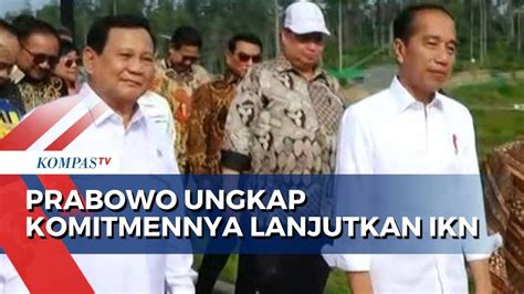 Prabowo Buka Suara Soal Komitmen Dalam Melanjutkan Ikn Youtube