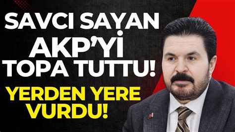 Savcı Sayan AKP yi topa tuttu yerden yere vurdu YouTube