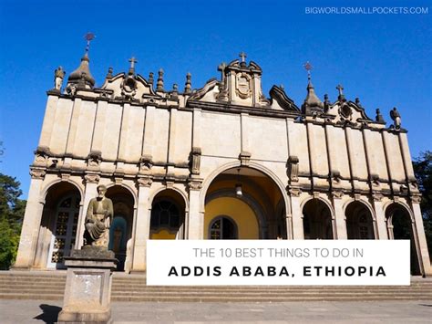 10 Best Things To Do In Addis Ababa Ethiopia Big World Small Pockets