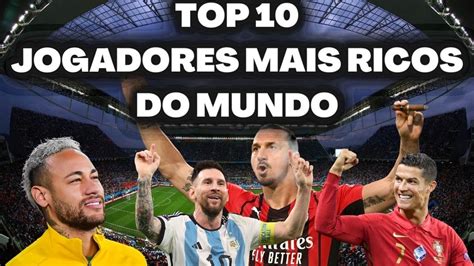 Top Jogadores Mais Ricos Do Mundo Youtube