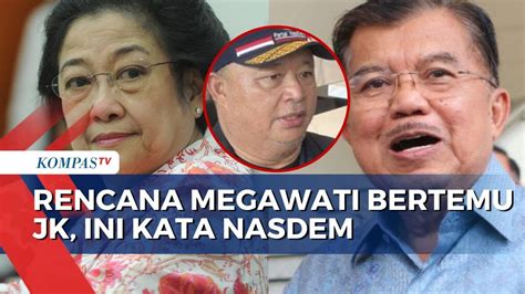 Soal Rencana Megawati Bertemu Jusuf Kalla Nasdem Bawa Kesejukan Youtube