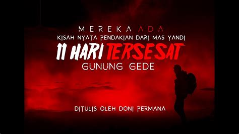 11 HARI TERSESAT DI GUNUNG GEDE CERITA MISTIS PENDAKIAN GUNUNG YouTube