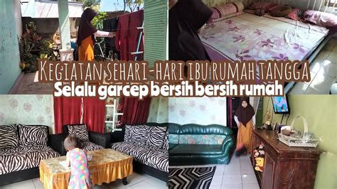 KEGIATAN SEHARI HARI IBU RUMAH TANGGA SELALU GARCEP BEBERES RUMAH