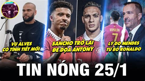 TIN NÓNG BÓNG ĐÁ 25 1 VỤ ALVES CÓ TÌNH TIẾT MỚI SANCHO CẠNH TRANH