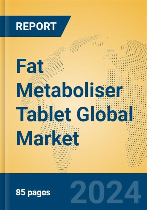 Fat Metaboliser Tablet Global Market Size And Competitors
