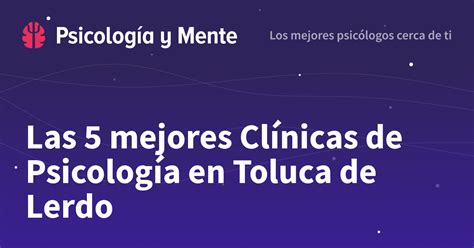 Las 4 mejores Clínicas de Psicología en Toluca de Lerdo