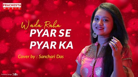 Wada Raha Pyar Se Pyar Ka Shreya Ghoshal Cover By Sanchari Das Prachesta Music Youtube