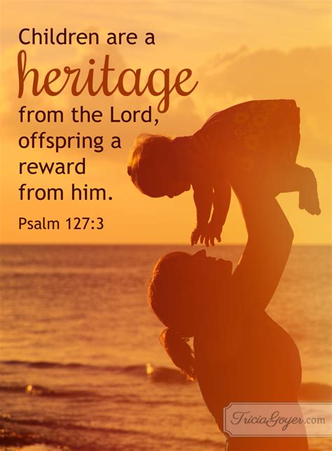 A Mothers Heritage Psalm 127 3 Tricia Goyer