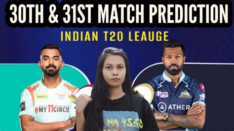 Ipl 2023 Lucknow Super Giants Vs Gujarat Titans 30th And 31st Match