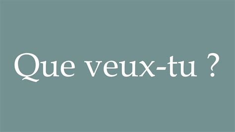 How To Pronounce Que Veux Tu What Do You Want Correctly In